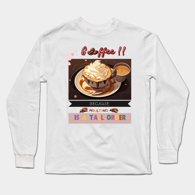 A cup of hot coffee, because adulting is a tall order Long Sleeve T-Shirt by MilkyBerry